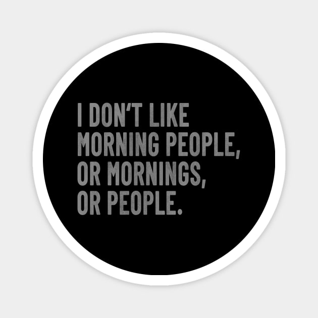 Don't Like Morning People Or Mornings Or People Magnet by funkyteesfunny